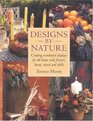 Designs by Nature: Creating Wonderful Displays of Flowers, Leaves, Stones, and Shells for the Home