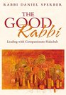 The Good Rabbi Leading with Compassionate Halacha