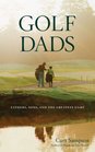 Golf Dads: Fathers, Sons, and the Greatest Game