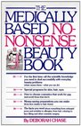 The Medically Based NoNonsense Beauty Book
