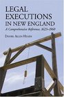 Legal Executions in New England: A Comprehensive Reference, 1623-1960