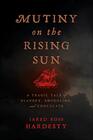 Mutiny on the Rising Sun A Tragic Tale of Slavery Smuggling and Chocolate