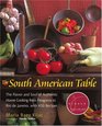 The South American Table The Flavor and Soul of Authentic Home Cooking from Patagonia to Rio De Janeiro With 450 Recipes