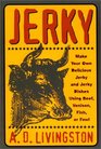 Jerky Make Your Own Delicious Jerky and Jerky Dishes Using Beef Venison Fish or Fowl