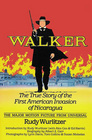 Walker The True Story of the First American Invasion of Nicaragua