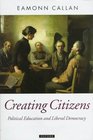 Creating Citizens Political Education and Liberal Democracy