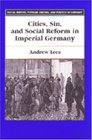 Cities Sin and Social Reform in Imperial Germany