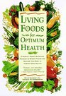 Living Foods for Optimum Health A Highly Effective Program to Remove Toxins and Restore Your Body to Vibrant Health