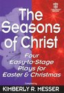The Seasons of Christ Four Easytostage Plays for Easter and Christmas