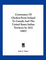 Conveyance Of Cholera From Ireland To Canada And The United States Indian Territory In 1832