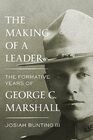 The Making of a Leader The Formative Years of George C Marshall