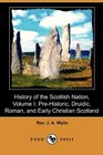 History of the Scottish Nation Volume I PreHistoric Druidic Roman and Early Christian Scotland
