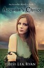Arcadia's Choice: An Arcadia Novel - Book 3 (Arcadia Series)
