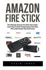 Amazon Fire Stick The Ultimate Amazon Fire Stick User Guide  Learn How To Start Using Amazon Fire Stick Plus LittleKnown Tips And Tricks  TV Stick User Guide How To Use Fire Stick