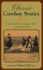Classic Cowboy Stories  Eighteen Extraordinary Tales of the Old West