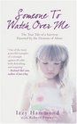 Someone to Watch Over Me The True Tale of a Survivor Haunted by the Demons of Abuse