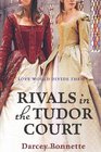 Rivals of the Tudor Court Darcey Bonnette