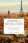 Shadows of Revolution Reflections on France Past and Present