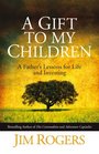 A Gift to My Children A Father's Lessons for Life and Investing