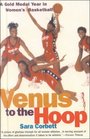 Venus to the Hoop A Gold Medal Year in Women's Basketball