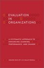 Evaluation in Organizations A Systematic Approach to Enhancing Learning Performance and Change