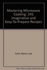 Mastering Microwave Cooking 245 Imaginative and EasyToPrepare Recipes