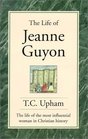 The Life of Jeanne Guyon: The Life of the Most Influential Woman in Christian History