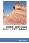 Scottish Historical and Romantic Ballads Volume I