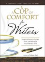 Cup of Comfort for Writers Inspirational Stories That Celebrate the Literary Life