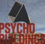 Psycho Buildings Artists Take On Architecture