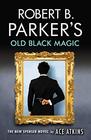 Robert B Parker's Old Black Magic A Spenser Novel