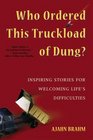 Who Ordered This Truckload of Dung  Inspiring Stories for Welcoming Life's Difficulties