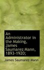 An Administrator in the Making James Saumarez Mann 18931920