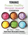 Yonanas: Frozen Healthy Dessert Maker  Cookbook (121 Easy Unique Frozen Treats and Alcoholic Desserts, Including Non-Dessert Recipes Like Mashed Potatoes, Hummus and Guacamole!)