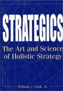 Strategics The Art and Science of Holistic Strategy