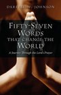 FiftySeven Words that Change the World A Journey through the Lord's Prayer