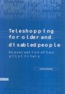 Teleshopping for Older and Disabled People An Evaluation of Two Pilot Trials
