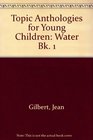 Topic Anthologies for Young Children Water Bk 1