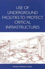 Use of Underground Facilities to Protect Critical Infrastructures Summary of a Workshop