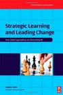 Strategic Learning and Leading Change How Global Organizations are Reinventing HR