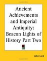 Ancient Achievements and Imperial Antiquity Beacon Lights of History Part Two