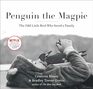 Penguin the Magpie The Odd Little Bird Who Saved a Family