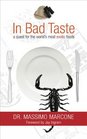 In Bad Taste The Adventures and Science Behind Food Delicacies