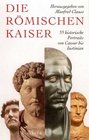 Die rmischen Kaiser 55 historische Portraits von Caesar bis Iustinian