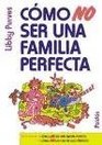 Como No Ser Una Familia Perfecta