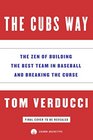The Cubs Way The Zen of Building the Best Team in Baseball and Breaking the Curse