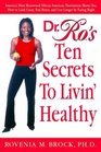 Dr Ro's Ten Secrets to Livin' Healthy  America's Most Renowned African American Nutritionist Shows You How to Look Great Feel Better and Live Longer by Eating Right