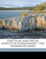 Practical and social aspects of Christianity the wisdom of James