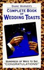 Diane Warner's Complete Book of Wedding Toasts Hundred's of Ways to Say Congratulations