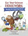 Eat Your Science Homework Recipes for Inquiring Minds